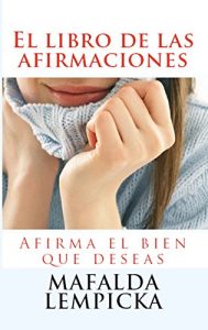 Descargar El libro de las afirmaciones: Afirma el bien que deseas (Manuales para la felicidad nº 3) pdf, epub, ebook