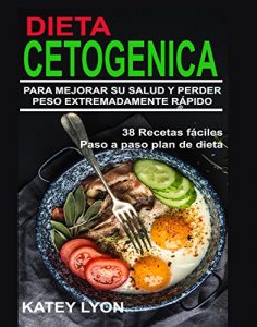 Descargar Dieta Cetogénica  Aprenda A Utilizar la dieta cetogénica para Mejorar Su salud y perder peso extremadamente rápido !: 38 Recetas , Menu Ejemplo de la dieta, Paso a paso plan de dieta pdf, epub, ebook