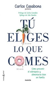 Descargar Tú eliges lo que comes: Cómo prevenir el sobrepeso y alimentarse bien en familia pdf, epub, ebook