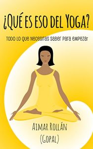 Descargar ¿Qué es eso del yoga?: Todo lo que necesitas saber para empezar pdf, epub, ebook