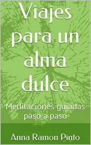 Descargar Viajes para un alma dulce: Meditaciones guiadas paso a paso pdf, epub, ebook