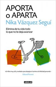 Descargar Aporta o aparta: Elimina de tu vida todo lo que no te deja avanzar pdf, epub, ebook