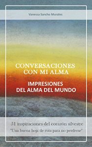 Descargar Conversaciones con mi alma, impresiones del alma del mundo: 51 inspiraciones del corazón silvestre pdf, epub, ebook