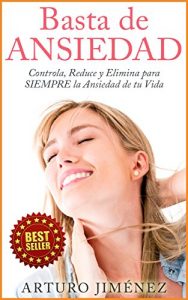 Descargar Basta de Ansiedad – Controla, Reduce y Elimina para SIEMPRE la Ansiedad de tu Vida: (ataques de panico, salud mental y depresion) pdf, epub, ebook