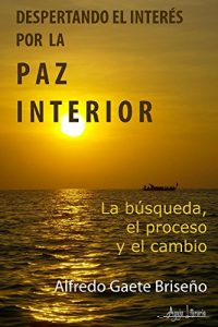 Descargar Despertando el interés por la paz interior: La búsqueda, el proceso y el cambio pdf, epub, ebook