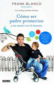 Descargar Cómo ser padre primerizo y no morir en el intento pdf, epub, ebook