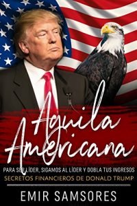 Descargar Economía: ÁGUILA AMERICANA (SECRETOS FINANCIEROS DE DONALD TRUMP) (Economia, Exito nº 1) pdf, epub, ebook