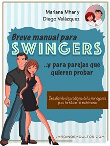 Descargar Breve manual para swingers… y parejas que quieren probar: Desafiando el paradigma de la monogamia para fortalecer el matrimonio pdf, epub, ebook