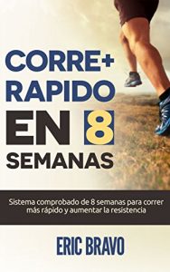 Descargar Cómo correr más rápido en 8 semanas – Programa para correr más rápido y aumentar la resistencia en el running: Incluye programas de entrenamiento para media maratón y maratón pdf, epub, ebook