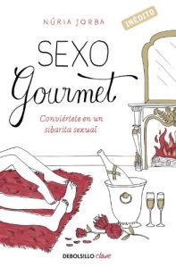 Descargar Sexo gourmet: Conviértete en un sibarita sexual pdf, epub, ebook