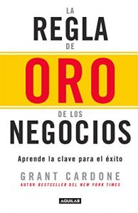 Descargar La regla de oro de los negocios: Aprende la clave para el éxito pdf, epub, ebook