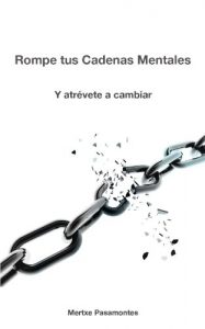 Descargar Rompe tus cadenas mentales. Y atrévete a cambiar. pdf, epub, ebook