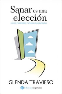 Descargar Sanar es una elección: Conoce tu depresion y aprende como superarla pdf, epub, ebook
