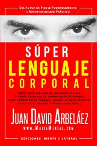Descargar Súper Lenguaje Corporal: Secretos de comunicación no verbal para liderar en el trabajo, atraer al sexo opuesto, detectar el engaño y más (Super Lenguaje Corporal nº 1) pdf, epub, ebook