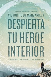 Descargar Despierta tu héroe interior: 7 Pasos para una vida de Éxito y Significado pdf, epub, ebook