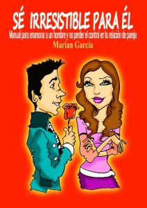 Descargar SE IRRESISTIBLE PARA EL. Manual para enamorar a un hombre y no perder el control en tu relación de pareja pdf, epub, ebook
