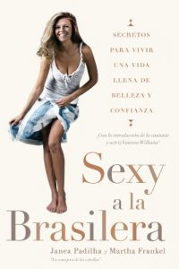Descargar Sexy a la brasilera: Secretos para vivir una vida llena de belleza y confianza pdf, epub, ebook