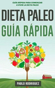Descargar Dieta paleolitica – Guía rápida para vivir la dieta paleolítica: Guía rápida para bajar de peso, aumentar su energía y mejorar la salud con la dieta paleolitica pdf, epub, ebook