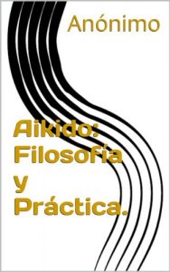 Descargar Aikido: Filosofía y Práctica. pdf, epub, ebook