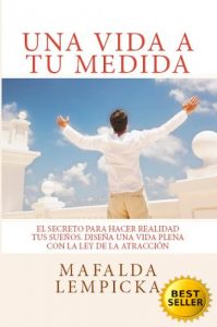 Descargar Una vida a tu medida: El secreto para hacer realidad tus sueños. Diseña una vida plena con la Ley de la Atracción (Manuales para la felicidad nº 1) pdf, epub, ebook