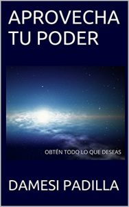 Descargar APROVECHA TU PODER: OBTÉN TODO LO QUE DESEAS pdf, epub, ebook