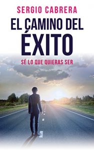 Descargar El Camino del Éxito: Sé lo que quieras ser pdf, epub, ebook