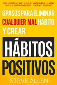 Descargar Superación personal: 6 pasos para eliminar cualquier mal hábito y crear hábitos positivos: Cómo eliminar los malos hábitos y adoptar nuevos hábitos inteligentes y mejorar la Autodisciplina pdf, epub, ebook
