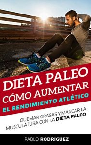 Descargar Dieta Paleo – Cómo aumentar el rendimiento atlético con la dieta paleolítica: Aumentar el rendimiento atlético, quemar grasas, definir y ganar masa muscular con la dieta paleolítica pdf, epub, ebook
