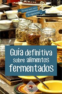 Descargar Guía definitiva sobre alimentos FERMENTADOS (No estoy sano, estoy lo siguiente nº 2) pdf, epub, ebook