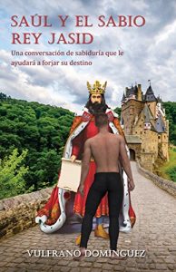 Descargar Saúl y el sabio rey Jasid: Una conversación de sabiduría que le ayudará a forjar su destino pdf, epub, ebook