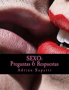 Descargar Sexo: Preguntas & Respuestas: Saber es el camino a una sexualidad más activa, más libre y más placentera. (Sexo, Educacion Sexual, Sexologia) pdf, epub, ebook