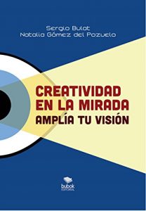 Descargar Creatividad en la mirada: Amplía tu visión (Comunica y convence nº 4) pdf, epub, ebook