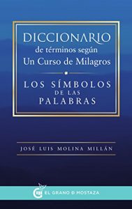 Descargar Diccionario de términos según Un Curso de Milagros: Los símbolos de las palabras pdf, epub, ebook