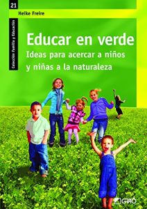 Descargar Educar en verde. Ideas para acercar a niños y niñas a la naturaleza (FAMILIA Y EDUCACIÓN) pdf, epub, ebook