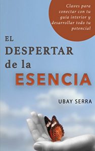 Descargar El despertar de la Esencia: Claves para conectar con tu guía interior y desarrollar todo su potencial pdf, epub, ebook