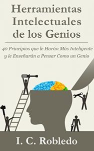 Descargar Herramientas Intelectuales de los Genios: 40 Principios que le Harán Más Inteligente y le Enseñarán a Pensar Como un Genio pdf, epub, ebook