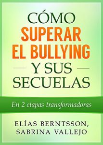 Descargar Cómo Superar El Bullying Y Sus Secuelas: Consejos prácticos para superar el bullying y sus consecuencias en la edad adulta pdf, epub, ebook