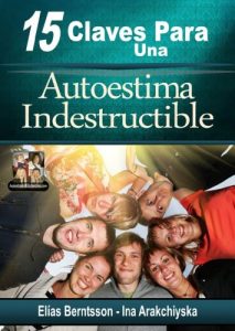 Descargar 15 Claves Para Una Autoestima Indestructible: Consejos, ideas y ejercicios prácticos para sanar y mejorar la autoestima pdf, epub, ebook
