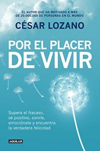 Descargar Por el placer de vivir: Mensajes positivos y consejos prácticos que te ayudarán a encontrar la felicidad pdf, epub, ebook