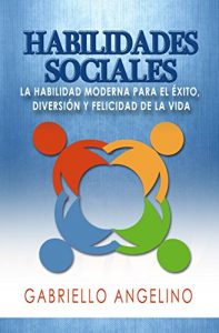 Descargar Habilidades Sociales: La Habilidad Moderna para el Éxito, Diversión y Felicidad de la Vida pdf, epub, ebook