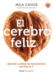 Descargar El cerebro feliz: Aprende a utilizar las herramientas que hay en ti pdf, epub, ebook
