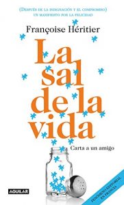 Descargar La sal de la vida: Carta a un amigo (Después de la indignación y el compromiso) un manifiesto por l pdf, epub, ebook