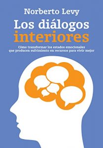 Descargar Los diálogos interiores: Cómo transformar los estados emocionales que producen sufrimiento… pdf, epub, ebook