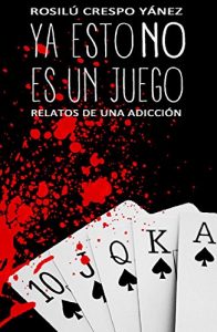 Descargar Ya esto NO es un juego: Relatos de una adicción pdf, epub, ebook