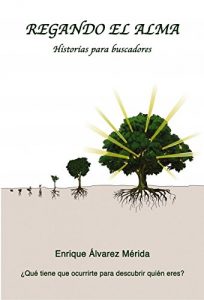 Descargar Regando el Alma. Historias para buscadores pdf, epub, ebook