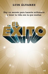 Descargar El éxito: Hay un secreto para hacerte millonario y tener la vida con la que sueñas pdf, epub, ebook