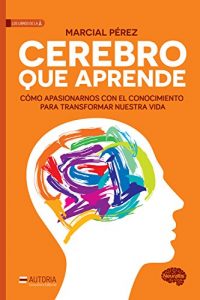 Descargar Cerebro que aprende: Cómo apasionarnos con el conocimiento para transformar nuestra vida pdf, epub, ebook