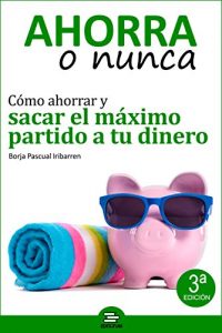 Descargar Ahorra o Nunca: Cómo ahorrar y sacar el máximo partido a tu dinero pdf, epub, ebook