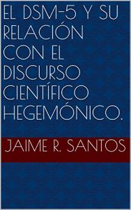 Descargar El DSM-5 y su relación con el discurso científico hegemónico. pdf, epub, ebook
