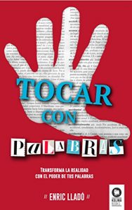 Descargar Tocar con palabras: Transforma la realidad con el poder de tus palabras pdf, epub, ebook